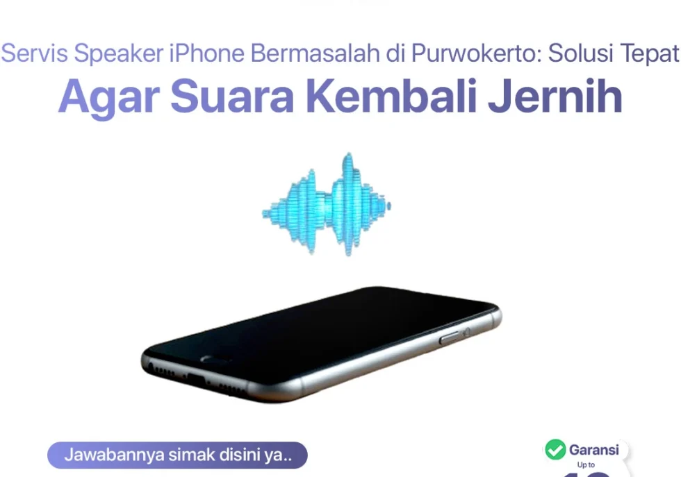 Servis Speaker iPhone Bermasalah di Purwokerto: Solusi Tepat agar Suara Kembali Jernih