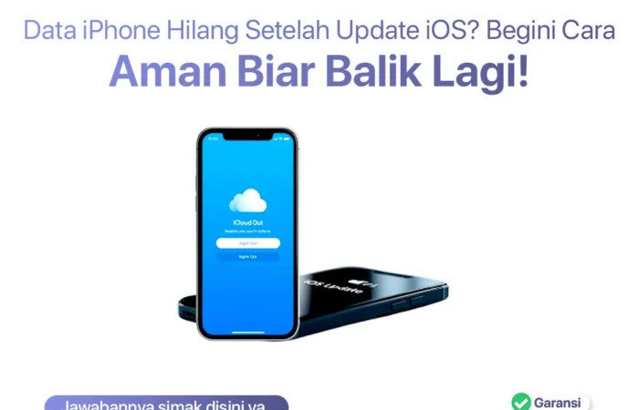 Data iPhone Hilang Setelah Update iOS? Begini Cara Aman Biar Balik Lagi!