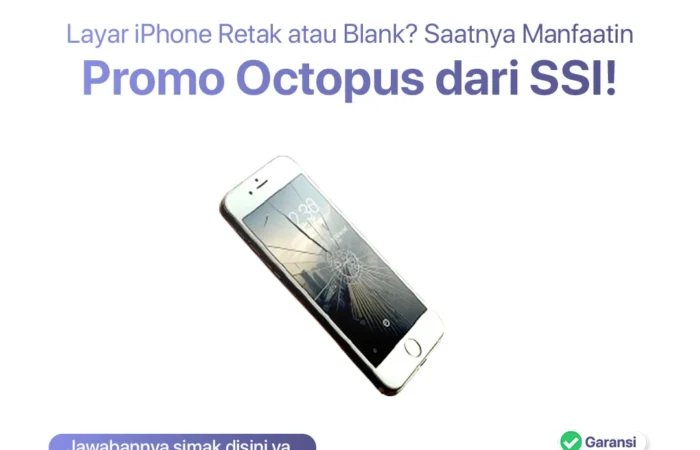Layar iPhone Retak atau Blank? Saatnya Manfaatin Promo Octopus dari SSI!