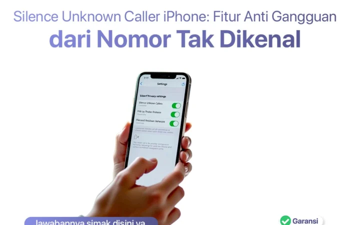 Silence Unknown Caller iPhone: Fitur Anti Gangguan dari Nomor Tak Dikenal